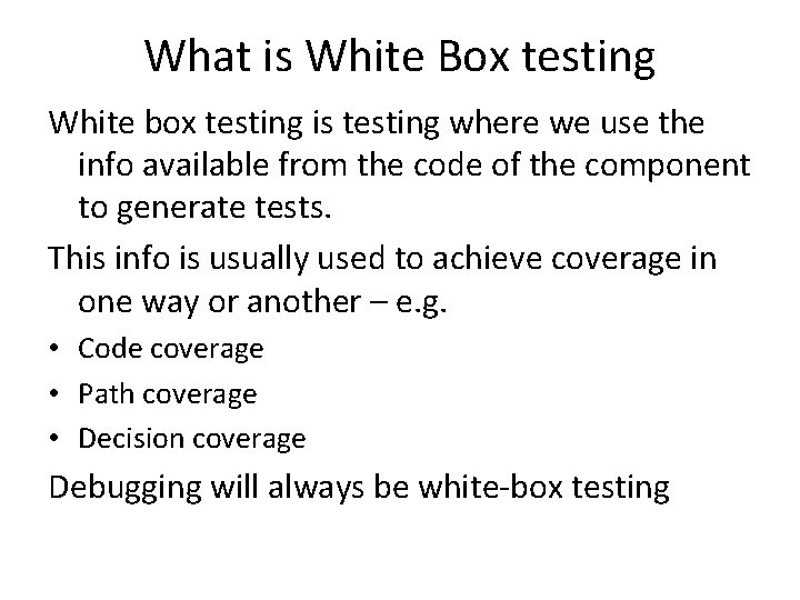 What is White Box testing White box testing is testing where we use the