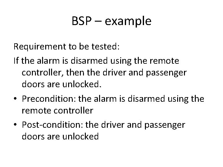 BSP – example Requirement to be tested: If the alarm is disarmed using the