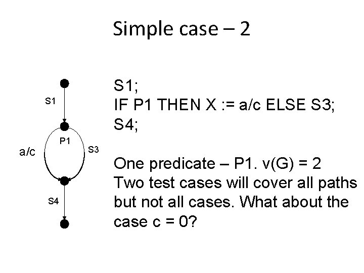 Simple case – 2 S 1; IF P 1 THEN X : = a/c