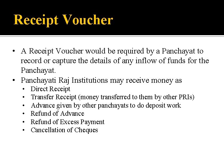 Receipt Voucher • A Receipt Voucher would be required by a Panchayat to record