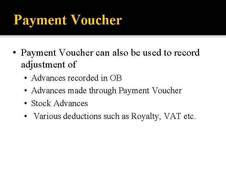 Payment Voucher • Payment Voucher can also be used to record adjustment of •