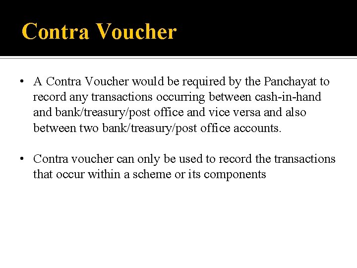 Contra Voucher • A Contra Voucher would be required by the Panchayat to record