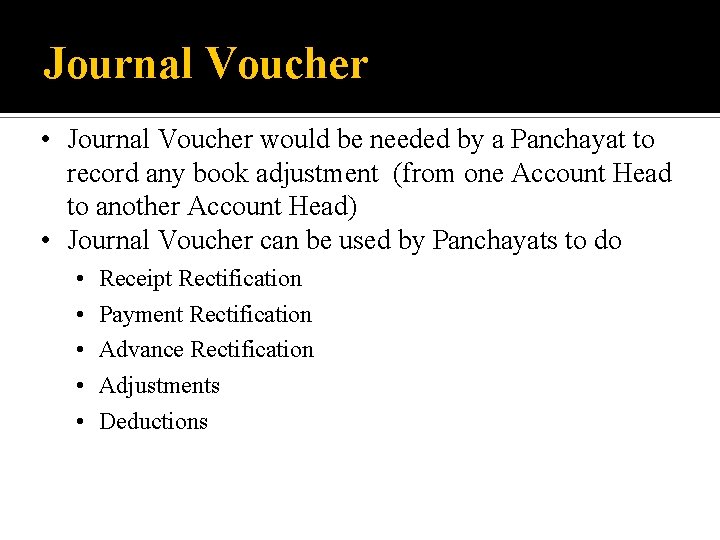 Journal Voucher • Journal Voucher would be needed by a Panchayat to record any