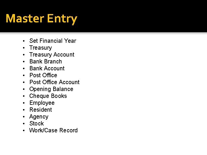 Master Entry • • • • Set Financial Year Treasury Account Bank Branch Bank