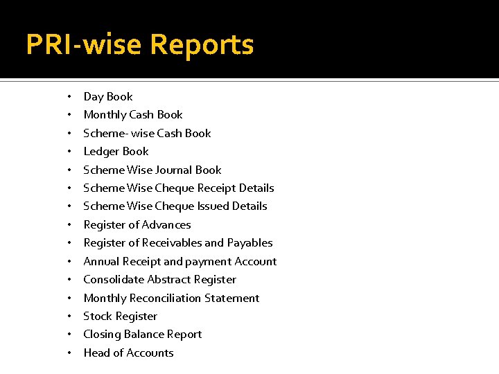 PRI-wise Reports • • • • Day Book Monthly Cash Book Scheme- wise Cash