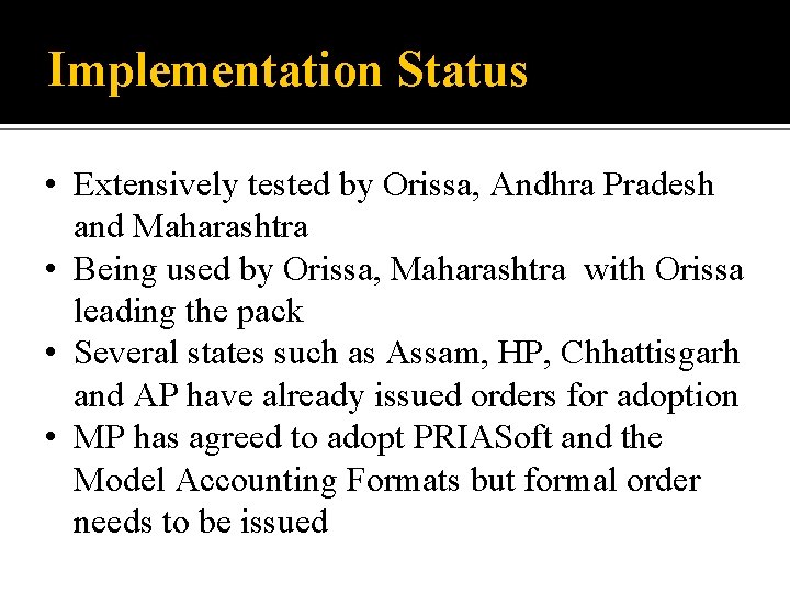 Implementation Status • Extensively tested by Orissa, Andhra Pradesh and Maharashtra • Being used