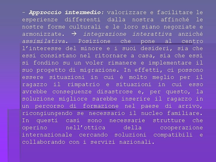 - Approccio intermedio: valorizzare e facilitare le esperienze differenti dalla nostra affinché le nostre