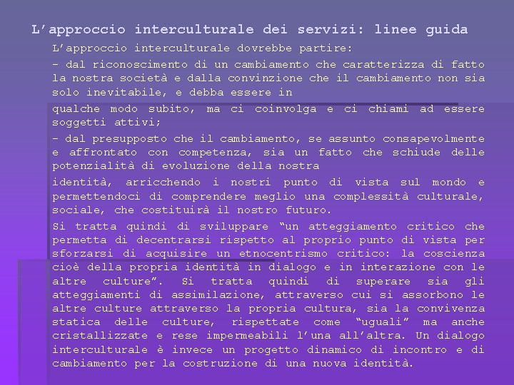 L’approccio interculturale dei servizi: linee guida L’approccio interculturale dovrebbe partire: - dal riconoscimento di