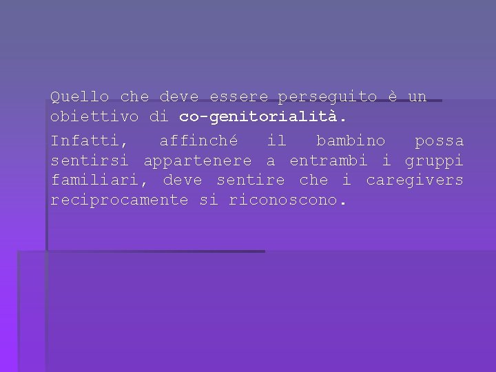 Quello che deve essere perseguito è un obiettivo di co-genitorialità. Infatti, affinché il bambino