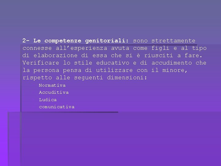 2 - Le competenze genitoriali: sono strettamente connesse all’esperienza avuta come figli e al