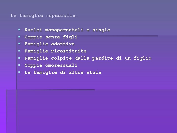 Le famiglie «speciali» … § § § § Nuclei monoparentali e single Coppie senza