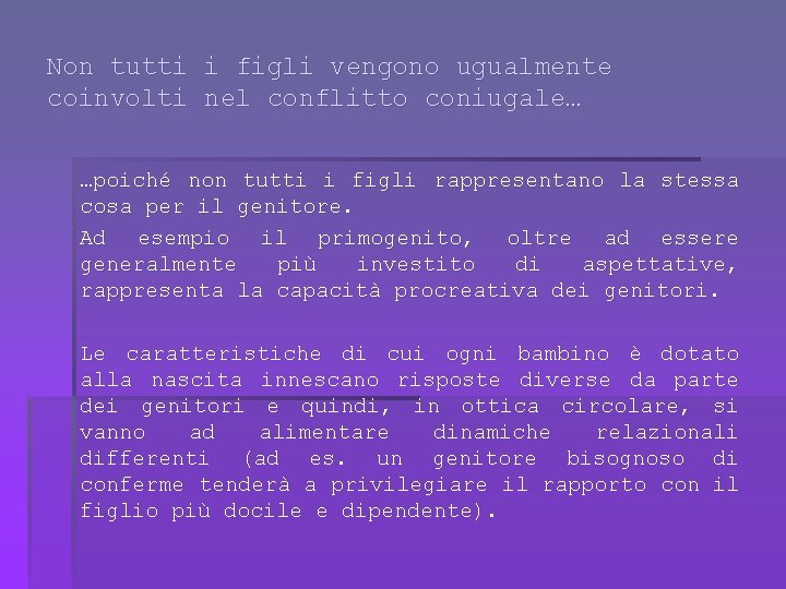 Non tutti i figli vengono ugualmente coinvolti nel conflitto coniugale… …poiché non tutti i