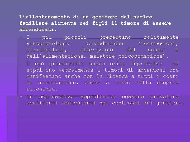 L’allontanamento di un genitore dal nucleo familiare alimenta nei figli il timore di essere