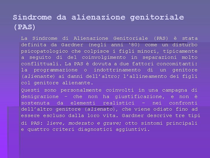 Sindrome da alienazione genitoriale (PAS) La Sindrome di Alienazione Genitoriale (PAS) è stata definita