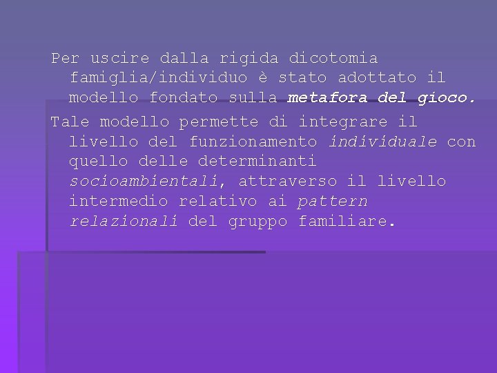 Per uscire dalla rigida dicotomia famiglia/individuo è stato adottato il modello fondato sulla metafora