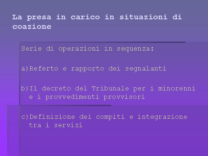 La presa in carico in situazioni di coazione Serie di operazioni in sequenza: a)Referto