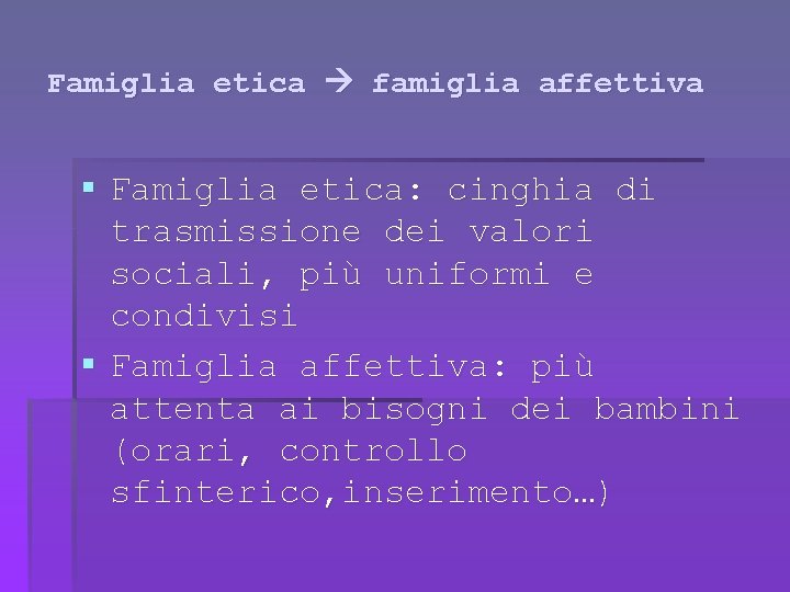 Famiglia etica famiglia affettiva § Famiglia etica: cinghia di trasmissione dei valori sociali, più
