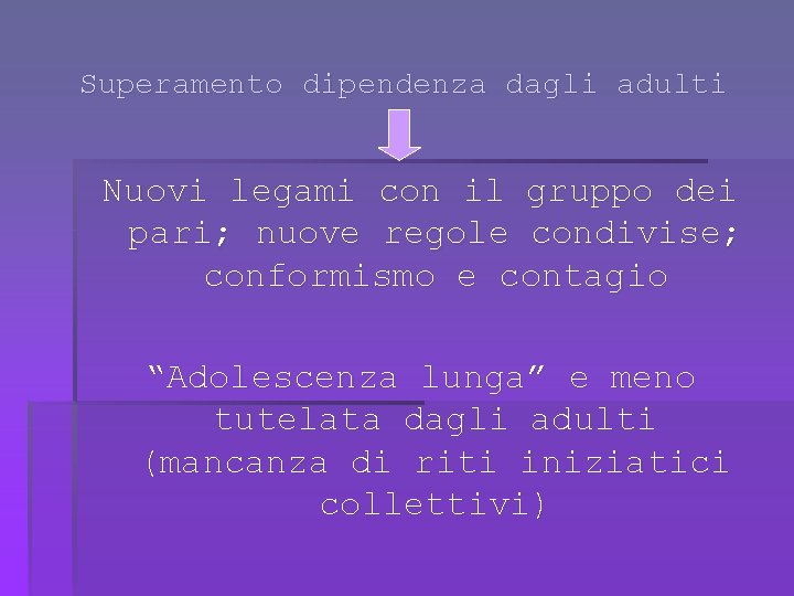 Superamento dipendenza dagli adulti Nuovi legami con il gruppo dei pari; nuove regole condivise;