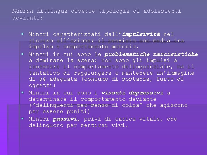 Mahron distingue diverse tipologie di adolescenti devianti: § Minori caratterizzati dall’impulsività nel ricorso all’azione: