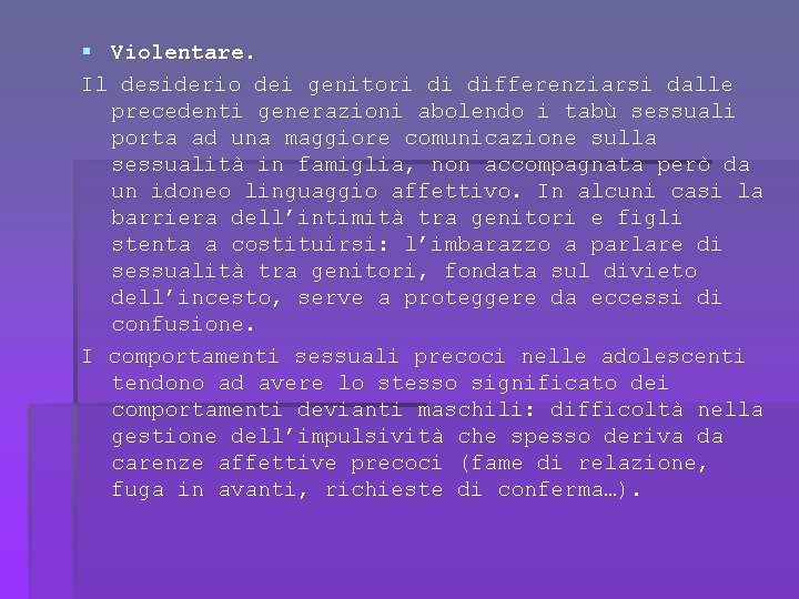 § Violentare. Il desiderio dei genitori di differenziarsi dalle precedenti generazioni abolendo i tabù