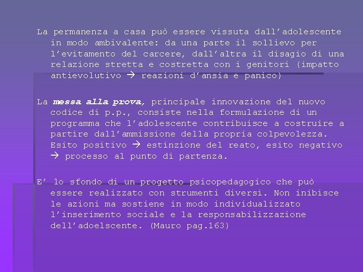 La permanenza a casa può essere vissuta dall’adolescente in modo ambivalente: da una parte