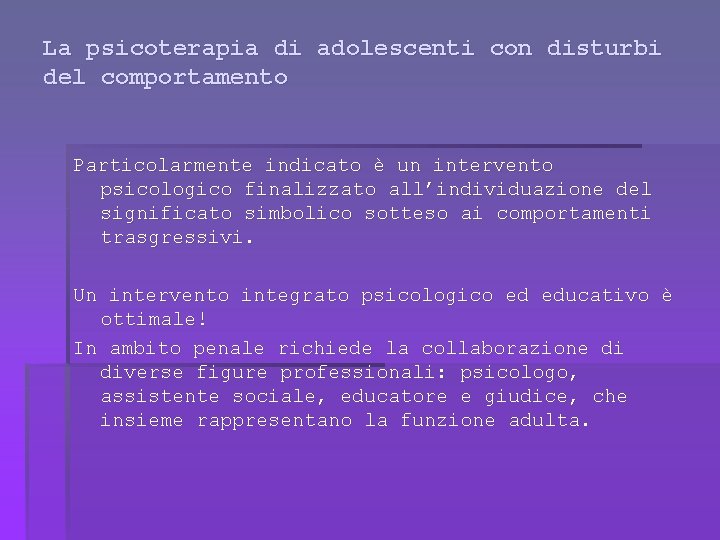 La psicoterapia di adolescenti con disturbi del comportamento Particolarmente indicato è un intervento psicologico