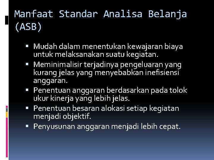 Manfaat Standar Analisa Belanja (ASB) Mudah dalam menentukan kewajaran biaya untuk melaksanakan suatu kegiatan.