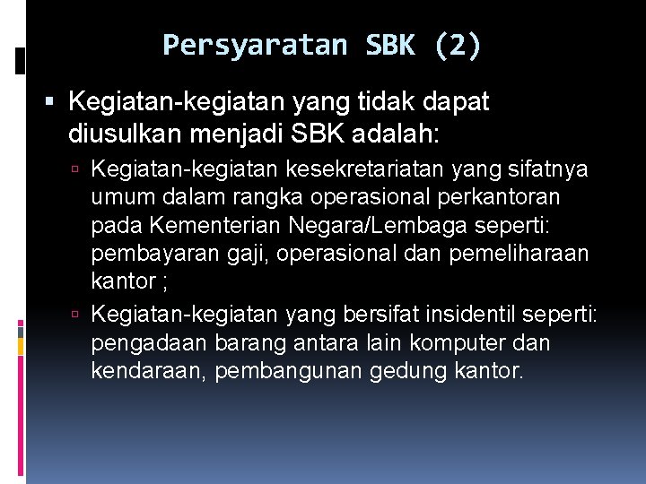 Persyaratan SBK (2) Kegiatan-kegiatan yang tidak dapat diusulkan menjadi SBK adalah: Kegiatan-kegiatan kesekretariatan yang