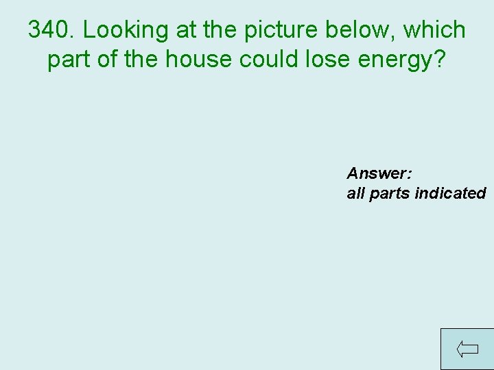 340. Looking at the picture below, which part of the house could lose energy?