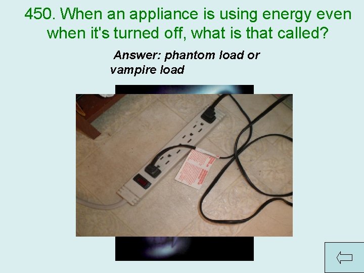 450. When an appliance is using energy even when it's turned off, what is