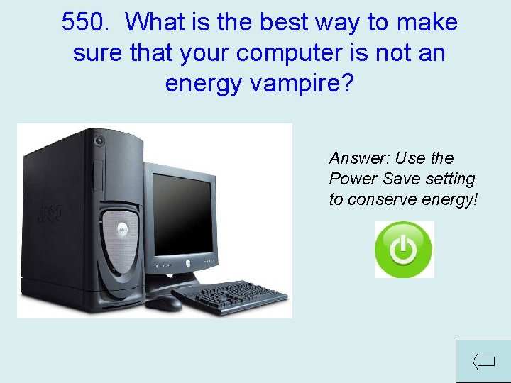 550. What is the best way to make sure that your computer is not