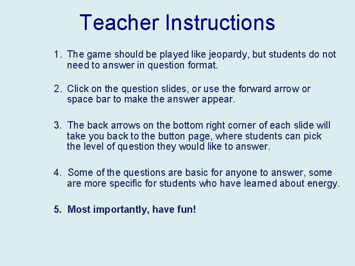 Teacher Instructions 1. The game should be played like jeopardy, but students do not