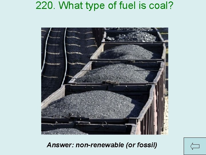 220. What type of fuel is coal? Answer: non-renewable (or fossil) 