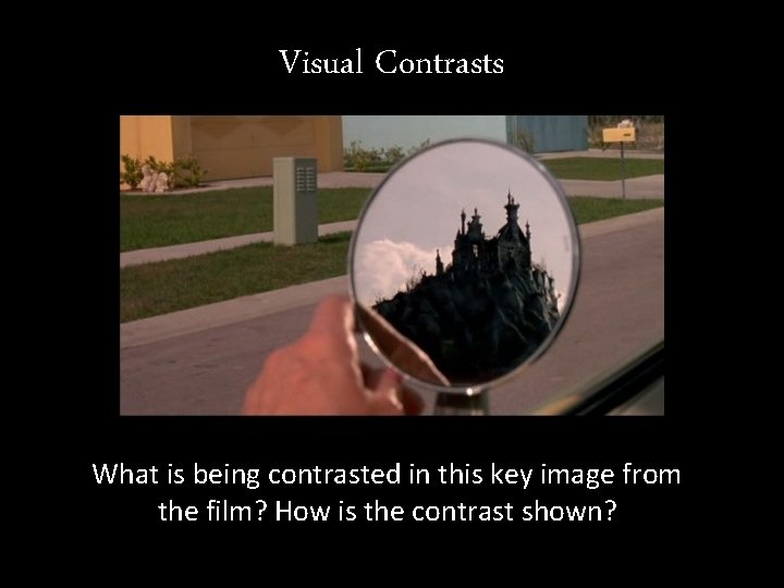 Visual Contrasts What is being contrasted in this key image from the film? How