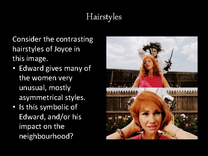 Hairstyles Consider the contrasting hairstyles of Joyce in this image. • Edward gives many