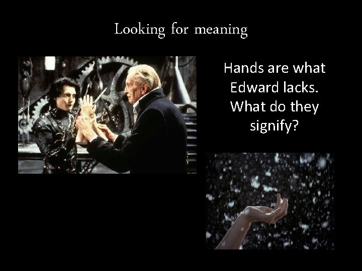 Looking for meaning Hands are what Edward lacks. What do they signify? 
