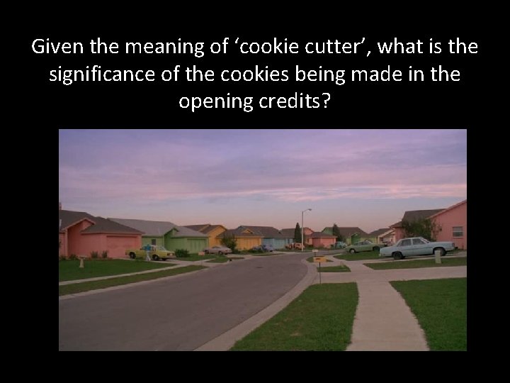 Given the meaning of ‘cookie cutter’, what is the significance of the cookies being
