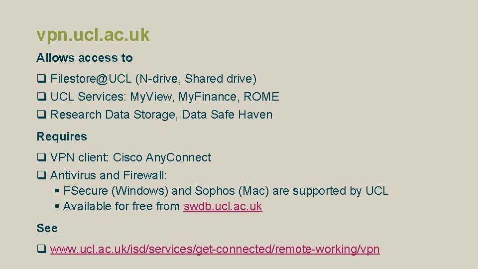 vpn. ucl. ac. uk Allows access to q Filestore@UCL (N-drive, Shared drive) q UCL