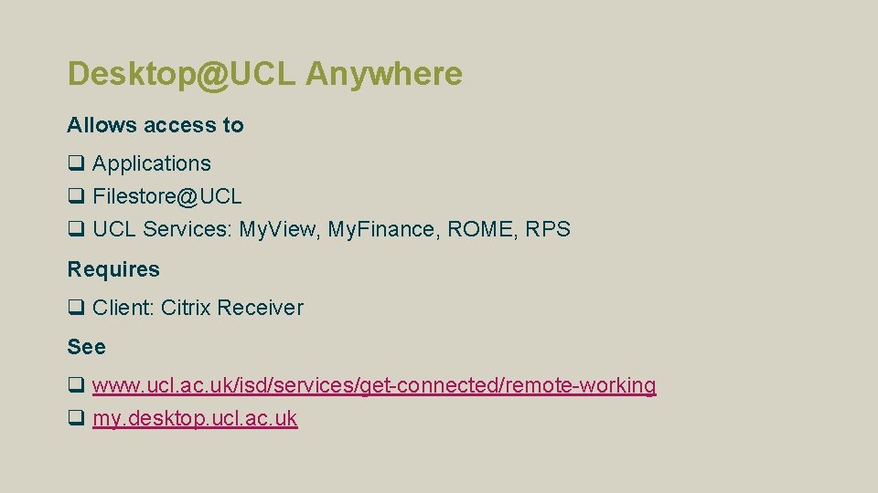 Desktop@UCL Anywhere Allows access to q Applications q Filestore@UCL q UCL Services: My. View,