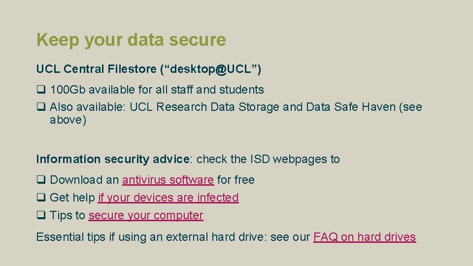 Keep your data secure UCL Central Filestore (“desktop@UCL”) q 100 Gb available for all