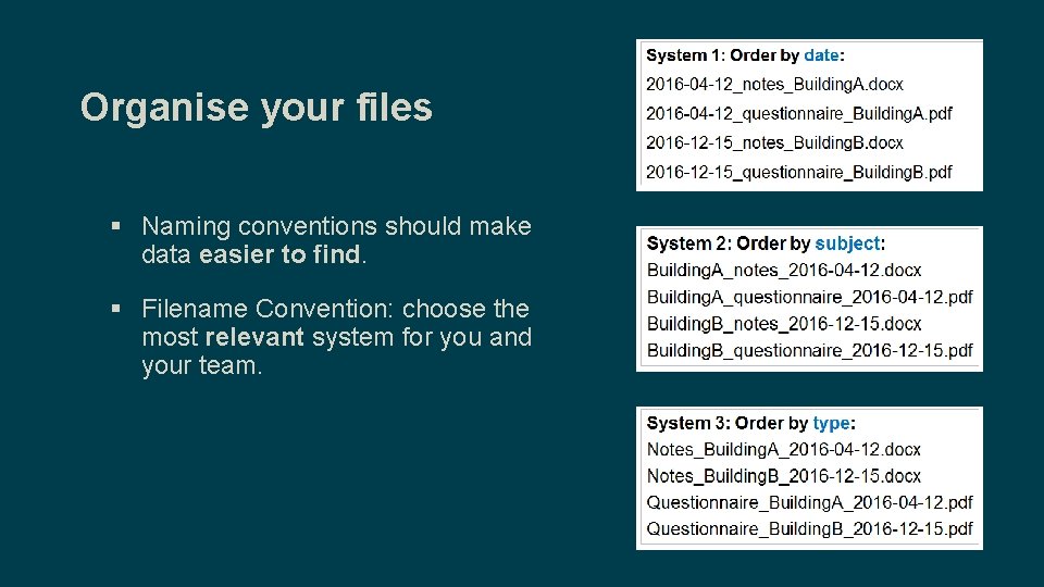 Organise your files § Naming conventions should make data easier to find. § Filename
