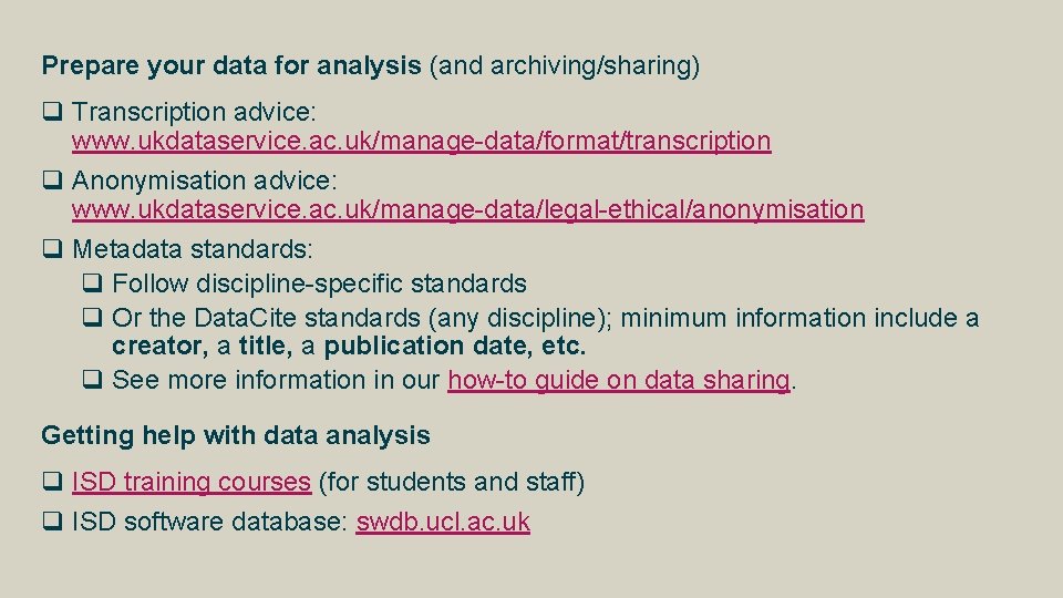 Prepare your data for analysis (and archiving/sharing) q Transcription advice: www. ukdataservice. ac. uk/manage-data/format/transcription