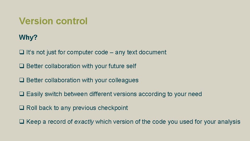 Version control Why? q It’s not just for computer code – any text document