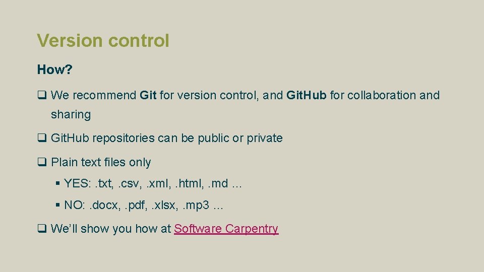 Version control How? q We recommend Git for version control, and Git. Hub for