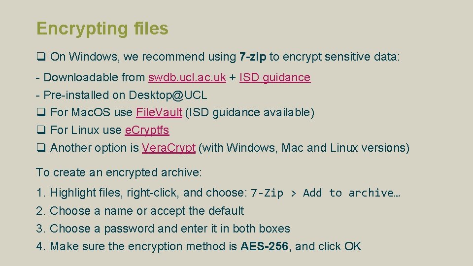 Encrypting files q On Windows, we recommend using 7 -zip to encrypt sensitive data: