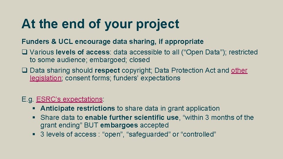 At the end of your project Funders & UCL encourage data sharing, if appropriate