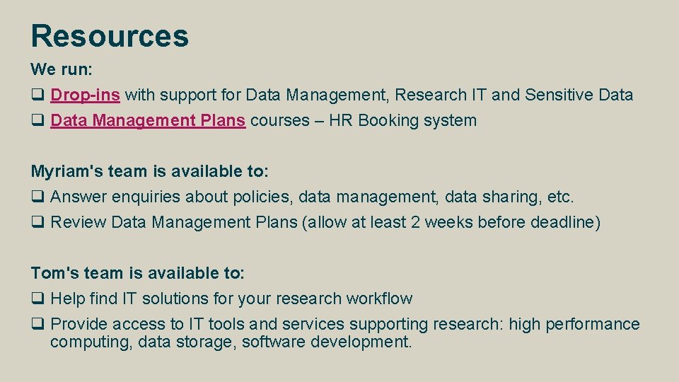 Resources We run: q Drop-ins with support for Data Management, Research IT and Sensitive