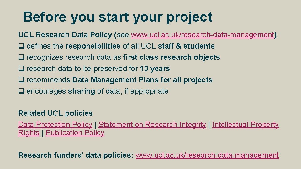 Before you start your project UCL Research Data Policy (see www. ucl. ac. uk/research-data-management)