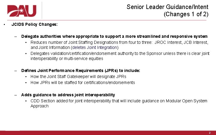 Senior Leader Guidance/Intent (Changes 1 of 2) • JCIDS Policy Changes: – Delegate authorities