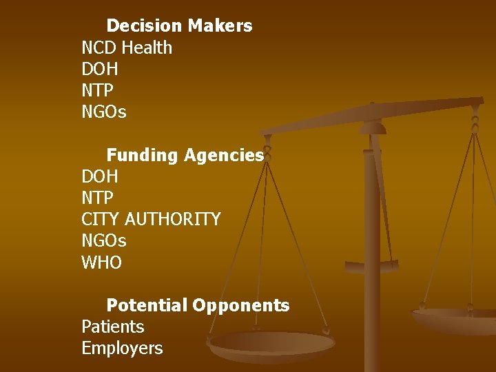Decision Makers NCD Health DOH NTP NGOs Funding Agencies DOH NTP CITY AUTHORITY NGOs